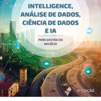 Business Intelligence, Análise de Dados, Ciência de Dados e IA - 5.ed.