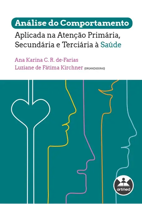 Análise do comportamento aplicada na atenção primária, secundária e terciária à saúde Análise do comportamento aplicada na atenção primária, secundária e terciária à saúde