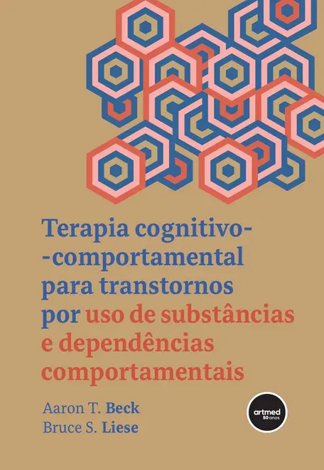 Terapia Cognitivo-comportamental para Transtornos por Uso de Substâncias e Dependências Comportamentais Terapia Cognitivo-comportamental para Transtornos por Uso de Substâncias e Dependências Comportamentais