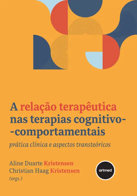 A Relação Terapêutica nas Terapias Cognitivo-comportamentais A Relação Terapêutica nas Terapias Cognitivo-comportamentais