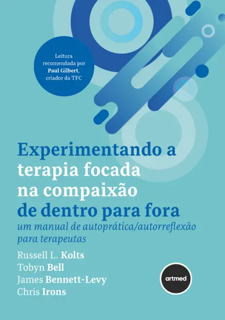 Experimentando a Terapia Focada na Compaixão de Dentro para Fora Experimentando a Terapia Focada na Compaixão de Dentro para Fora