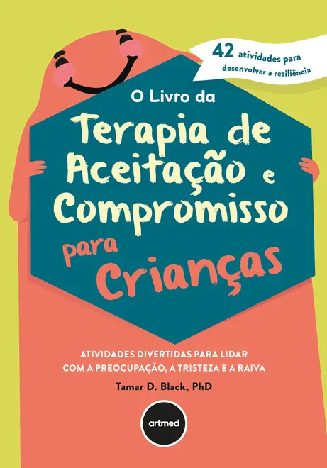 O Livro da Terapia de Aceitação e Compromisso para Crianças O Livro da Terapia de Aceitação e Compromisso para Crianças
