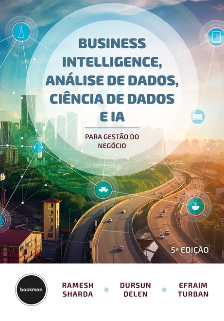 Business Intelligence, Análise de Dados, Ciência de Dados e IA - 5.ed. Business Intelligence, Análise de Dados, Ciência de Dados e IA - 5.ed.