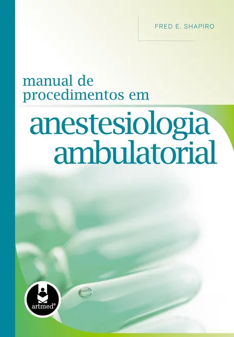 Manual de Procedimentos em Anestesiologia Ambulatorial Manual de Procedimentos em Anestesiologia Ambulatorial