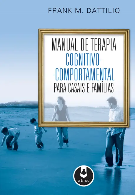 Manual de Terapia Cognitivo-Comportamental para Casais e Famílias Manual de Terapia Cognitivo-Comportamental para Casais e Famílias