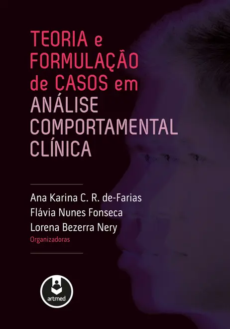 Teoria e Formulação de Casos em Análise Comportamental Clínica Teoria e Formulação de Casos em Análise Comportamental Clínica