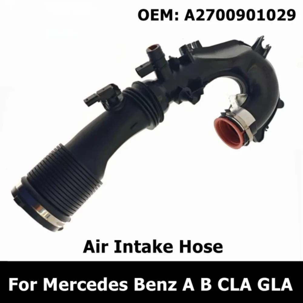 A2700901029 Air Intake Hose for Mercedes Benz A B CLA GLA 2700901029 A2700901029 Air Intake Hose for Mercedes Benz A B CLA GLA 2700901029